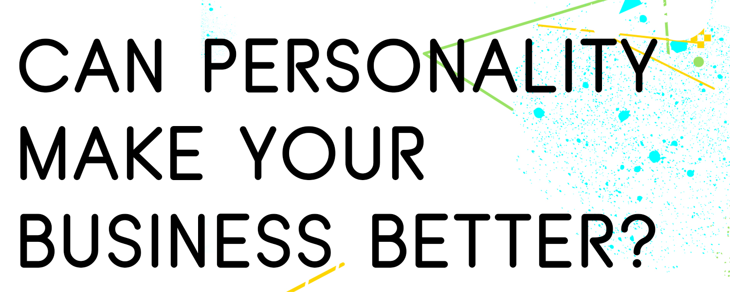 CAN-PERSONALITY-MAKE-YOUR-BUSINESS-BETTER