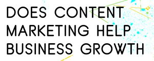 HOW-CONTENT-MARKETING-CAN-HELP-YOUR-BUSINESS-GROWTH