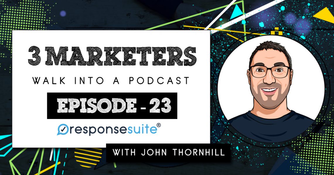 3 MARKETERS PODCAST - JOHN THORNHILL