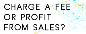 DO-YOU-CHARGE-A-FEE-OR-PROFIT-FROM-SALES-ALONE