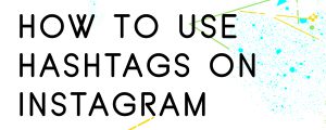 HOW-TO-USE-HASHTAGS-ON-INSTAGRAM