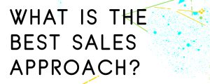 WHAT-IS-THE-BEST-SALES-APPROACH