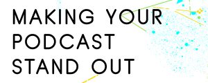 HOW-TO-MAKE-YOUR-PODCAST-STAND-OUT