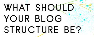 WHAT-DOES-YOUR-BLOG-STRUCTURE-LOOK-LIKE