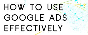 HOW TO USE GOOGLE ADS