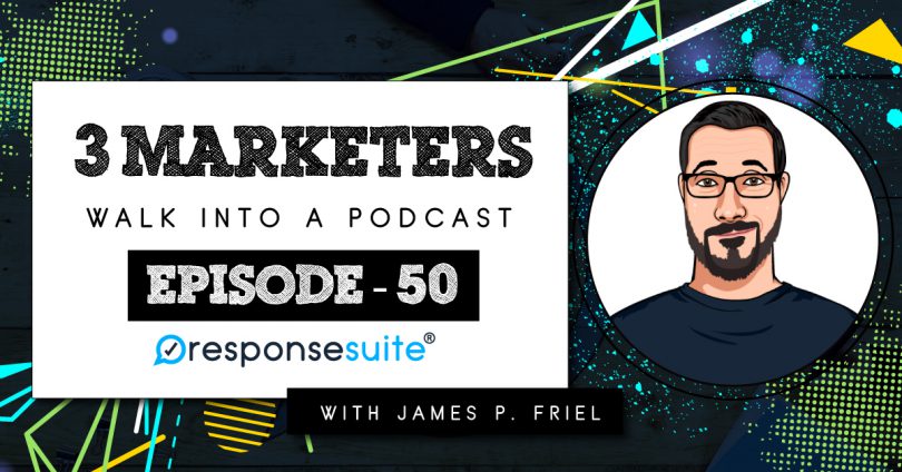 JAMES P FRIEL 3 MARKETERS PODCAST