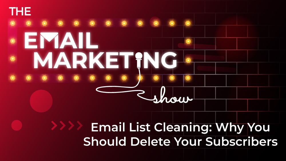 Email-List-Cleaning-Why-You-Should-Delete-Your-Subscribers